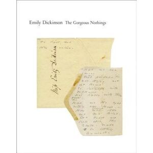 The Gorgeous Nothings: Emily Dickinson's Envelope Poems -- Emily Dickinson
